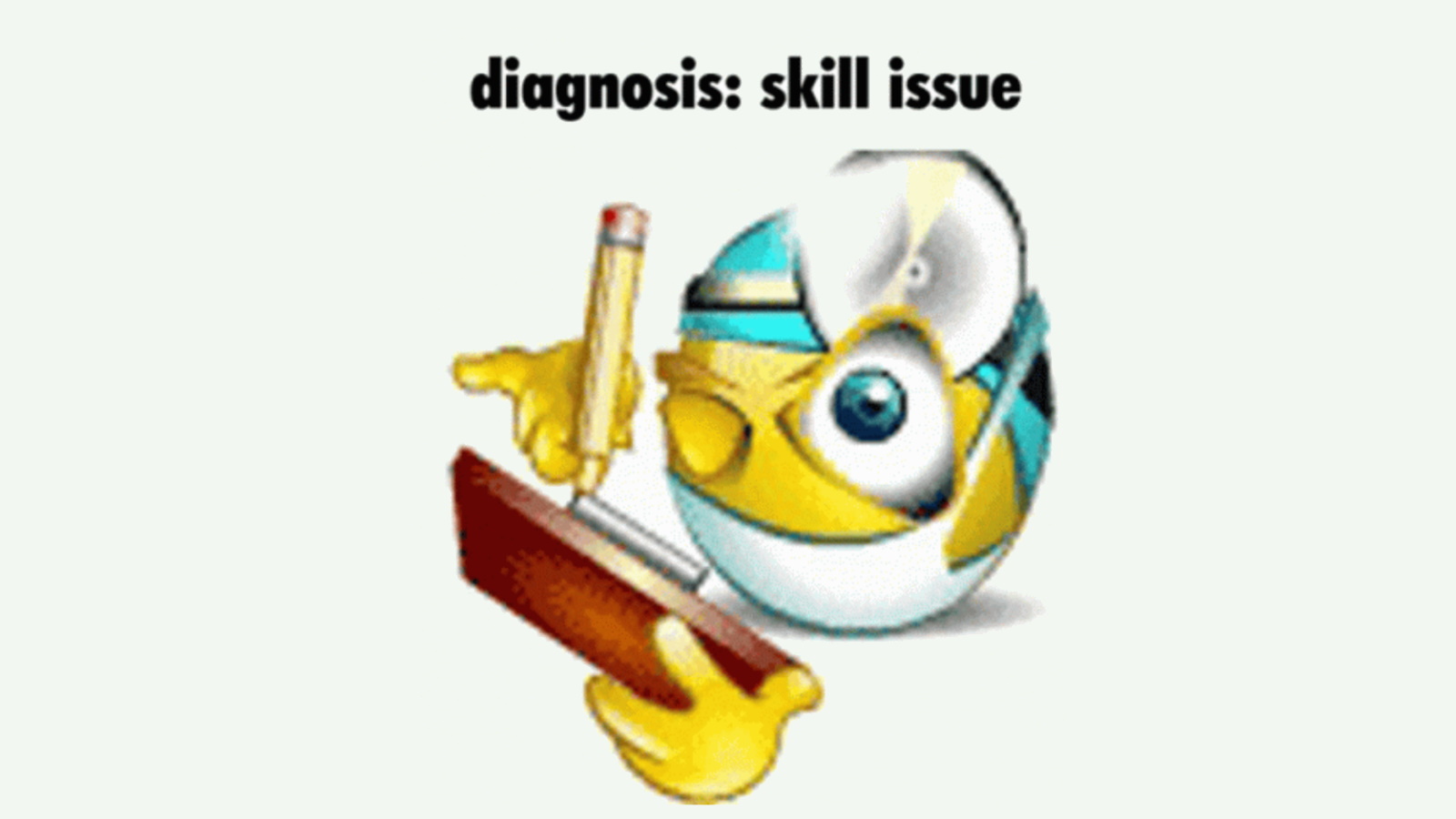 The meme: Diagnosis: Skill Issue